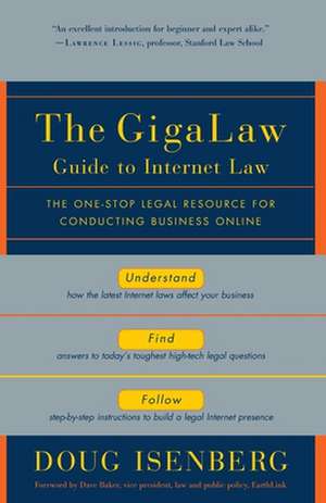 The Gigalaw Guide to Internet Law: The One-Stop Legal Resource for Conducting Business Online de Doug Isenberg