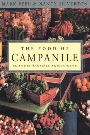 The Food of Campanile: Fifty Ways to Work Less, Play More, and Earn More de Mark Peel