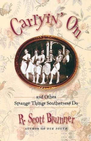 Carryin' on: And Other Strange Things Southerners Do de R. Scott Brunner