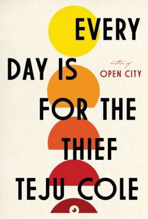 Every Day Is for the Thief de Teju Cole