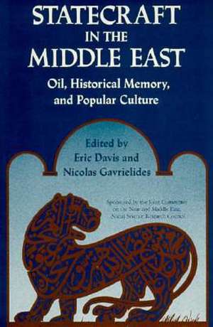 Statecraft in the Middle East: Oil, Historical Memory, and Popular Culture de Eric Davis