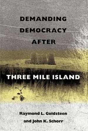 Demanding Democracy After Three Mile Island de Raymond L. Goldsteen