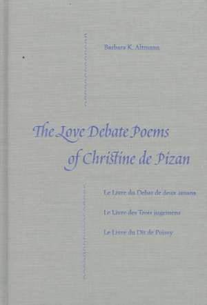 The Love Debate Poems of Christine de Pizan de Barbara K. Altmann