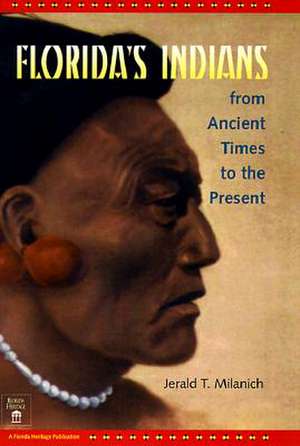 Florida's Indians from Ancient Times to the Present de Jerald T. Milanich