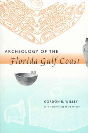 Archeology of the Florida Gulf Coast de Gordon Randolph Willey