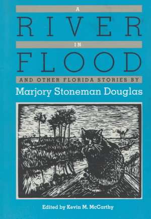 A River in Flood and Other Florida Stories by Marjory Stoneman Douglas de Marjory Stoneman Douglas