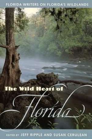 The Wild Heart of Florida: Florida Writers on Florida's Wildlands de Jeff Ripple