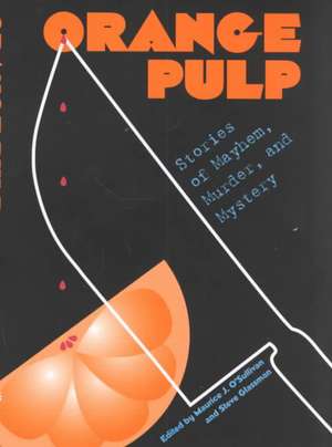 Orange Pulp: Stories of Mayhem, Murder, and Mystery de Steve Glassman