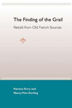 The Finding of the Grail: Retold from Old French Sources de Patricia Ann Terry