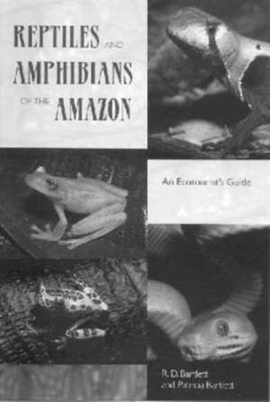 Reptiles and Amphibians of the Amazon: An Ecotourist's Guide de Richard D. Bartlett