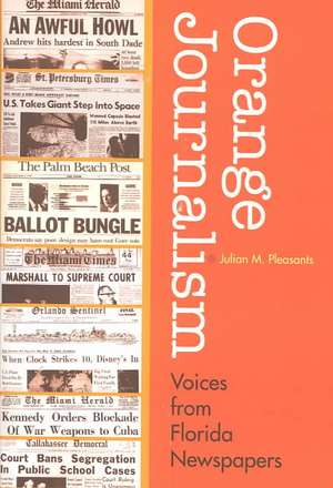 Orange Journalism: Voices from Florida Newspapers de Julian M. Pleasants