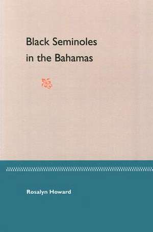 Black Seminoles in the Bahamas de Rosalyn Howard