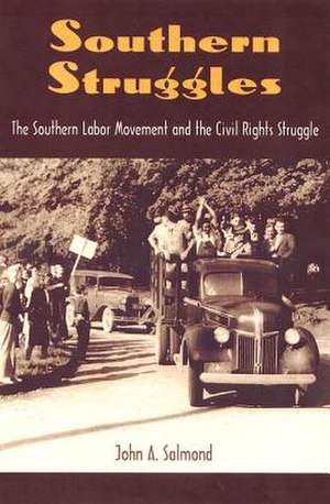 Southern Struggles: The Southern Labor Movement and the Civil Rights Struggle de John A. Salmond