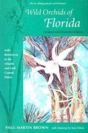 Wild Orchids of Florida: With References to the Atlantic and Gulf Coastal Plains de Paul Martin Brown