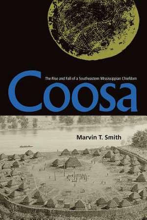 Coosa: The Rise and Fall of a Southeastern Mississippian Chiefdom de Marvin T. Smith