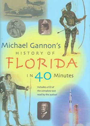 Michael Gannon's History of Florida in Forty Minutes de Michael Gannon