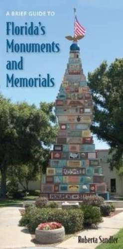 A Brief Guide to Florida's Monuments and Memorials de Roberta Sandler