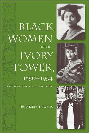 Black Women in the Ivory Tower, 1850-1954: An Intellectual History de Stephanie Y. Evans