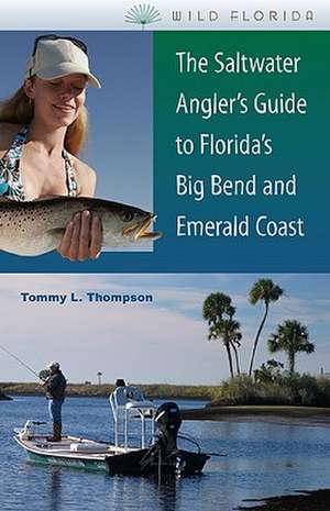 The Saltwater Angler's Guide to Florida's Big Bend and Emerald Coast de Tommy L. Thompson