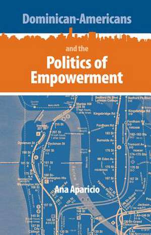 Dominican-Americans and the Politics of Empowerment de Ana Aparicio