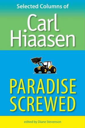 Paradise Screwed: Selected Columns of Carl Hiaasen de Carl Hiaasen