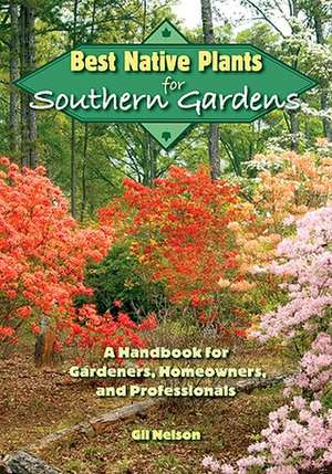 Best Native Plants for Southern Gardens: A Handbook for Gardeners, Homeowners, and Professionals de Gil Nelson