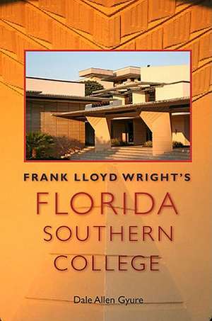 Frank Lloyd Wright's Florida Southern College de Dale Allen Gyure