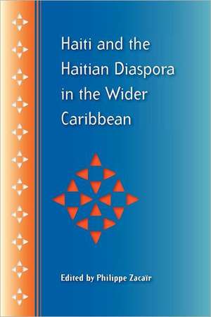 Haiti and the Haitian Diaspora in the Wider Caribbean de Philippe Zacair