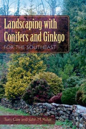 Landscaping with Conifers and Ginkgo for the Southeast de Tom Cox