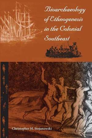 Bioarchaeology of Ethnogenesis in the Colonial Southeast de Christopher M. Stojanowski