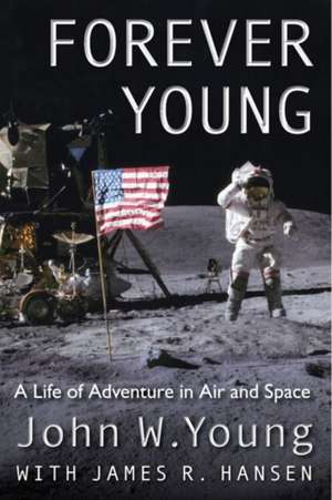 Forever Young: A Life of Adventure in Air and Space de John W. Young