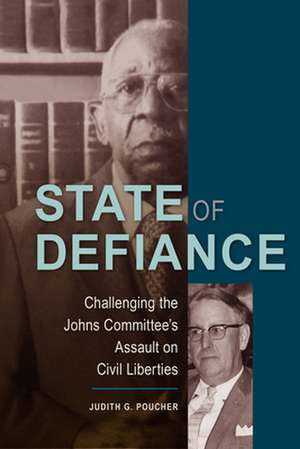 State of Defiance: Challenging the Johns Committee's Assault on Civil Liberties de Judith G. Poucher