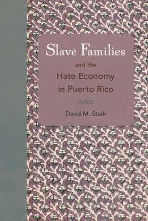 Slave Families and the Hato Economy in Puerto Rico de David M. Stark