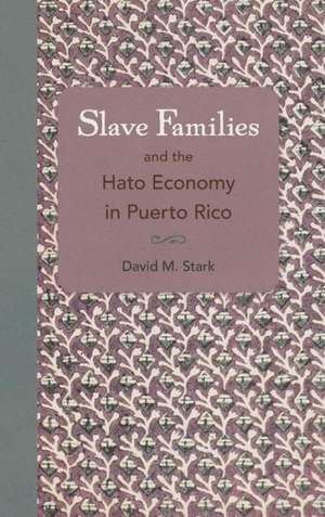 Slave Families and the Hato Economy in Puerto Rico de David M. Stark