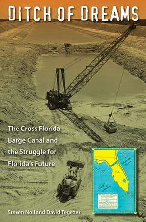 Ditch of Dreams: The Cross Florida Barge Canal and the Struggle for Florida's Future de Steven Noll