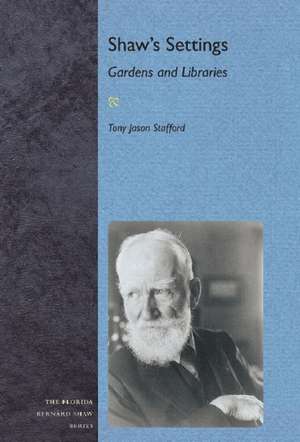 Shaw's Settings: Gardens and Libraries de Tony Jason Stafford