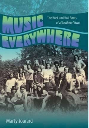 Music Everywhere: The Rock and Roll Roots of a Southern Town de Marty Jourard