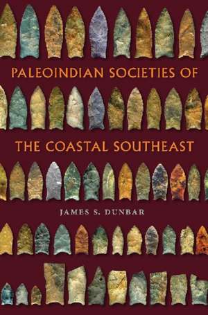 Paleoindian Societies of the Coastal Southeast de James S. Dunbar