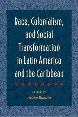 Race, Colonialism, and Social Transformation in Latin Ameri