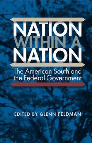 Nation Within a Nation: The American South and the Federal Government de Glenn Feldman