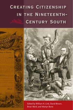 Creating Citizenship in the Nineteenth-Century South de William A. Link