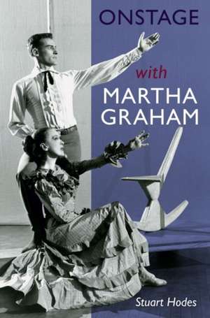 Onstage with Martha Graham de Stuart Hodes