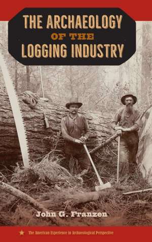 THE ARCHAEOLOGY OF THE LOGGING INDUSTRY