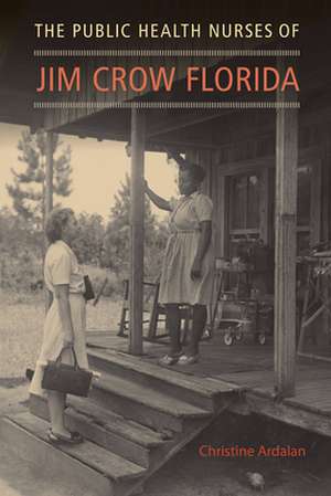 Public Health Nurses of Jim Crow Florida de Christine Ardalan