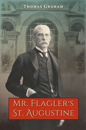 Mr. Flagler's St. Augustine de Thomas Graham