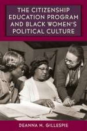 The Citizenship Education Program and Black Women's Political Culture de Deanna M Gillespie