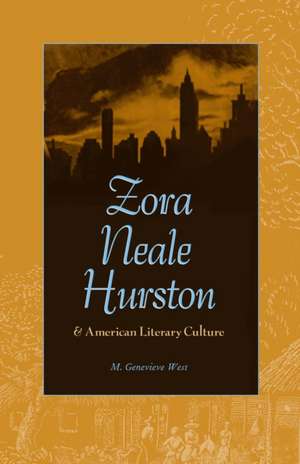 Zora Neale Hurston and American Literary Culture de M Genevieve West