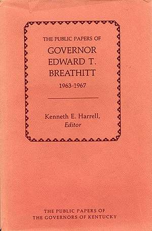 The Public Papers of Governor Edward T. Breathitt, 1963-1967 de Edward T. Breathitt