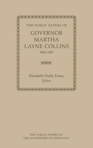 The Public Papers of Governor Martha Layne Collins, 1983-1987 de Elizabeth Duffy Fraas