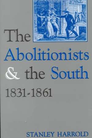 The Abolitionists and the South, 1831-1861 de Stanley Harrold